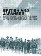 British And Japanese Military Leadership In The Far Eastern War, 1941-1945 di Brian Bond edito da Taylor & Francis Ltd