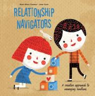 Relationship Navigators: A Creative Approach to Managing Emotions di Maria Merce Conangla, Jaume Solar edito da SCHIFFER PUB LTD