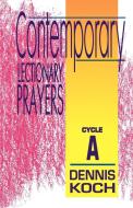 Contemporary Lectionary Prayers: Cycle a di Dennis Koch edito da CSS Publishing Company