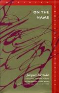 On the Name: Jacques Derrida di Jacques Derrida edito da STANFORD UNIV PR