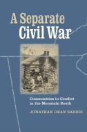 A Separate Civil War di Jonathan Dean Sarris edito da University Press of Virginia