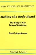 Making the Body Heard di David Appelbaum edito da Lang, Peter