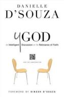 Y God: An Intelligent Discussion on the Relevance of Faith di Danielle D'Souza edito da Regal Books