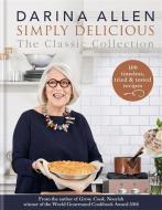 Simply Delicious the Classic Collection: 100 Recipes from Soups & Starters to Puddings & Pies di Darina Allen edito da KYLE BOOKS