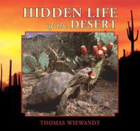 Hidden Life of the Desert di Thomas Wiewandt edito da MOUNTAIN PR