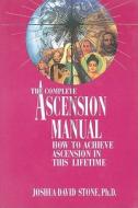 A Complete Ascension Manual: How to Achieve Ascension in This Lifetime di Joshua David Stone edito da LIGHT TECHNOLOGY PUB