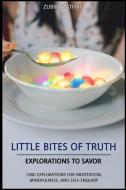 Little Bites of Truth: Explorations to Savor, for Meditation, Mindfulness, and Self-Enquiry di Zubin Mathai edito da Beyond Yourself Publishing