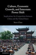 Culture, Economic Growth, And Interstate Power Shift di Steve Chan edito da Cambridge University Press