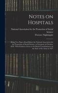 Notes on Hospitals: Being two Papers Read Before the National Association for the Promotion of Social Science, at Liverpool, in October, 1 di Florence Nightingale edito da LEGARE STREET PR