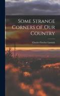 Some Strange Corners of our Country di Charles Fletcher Lummis edito da LEGARE STREET PR