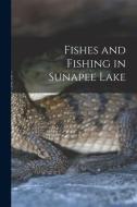 Fishes and Fishing in Sunapee Lake di Anonymous edito da LEGARE STREET PR