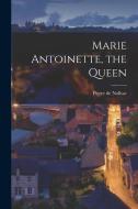 Marie Antoinette, the Queen di Pierre De Nolhac edito da LEGARE STREET PR