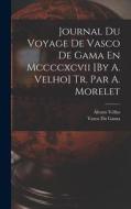 Journal Du Voyage De Vasco De Gama En Mccccxcvii [By A. Velho] Tr. Par A. Morelet di Álvaro Velho, Vasco Da Gama edito da LEGARE STREET PR