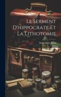 Le Serment D'hippocrate Et La Lithotomie di René Marie Briau edito da LEGARE STREET PR