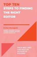 Top Ten Steps to Finding the Right Editor di B. Alan Bourgeois edito da LIGHTNING SOURCE INC