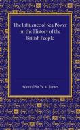 The Influence of Sea Power on the History of the British People di W. M. James edito da Cambridge University Press