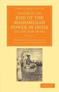 History of the Rise of the Mahomedan Power in India, Till the Year Ad 1612 - Volume 2 di Mahomed Kasim Ferishta edito da Cambridge University Press