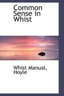 Common Sense In Whist di Whist Manual Hoyle edito da Bibliolife