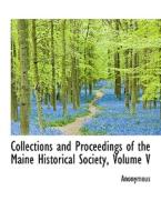 Collections And Proceedings Of The Maine Historical Society, Volume V di Anonymous edito da Bibliolife