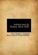 Ireland And Its Rulers; Since 1829 di John Wiggins, Stephen Barry, Daniel Owen Madden edito da Bibliolife