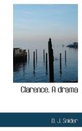 Clarence. A Drama di D J Snider edito da Bibliolife