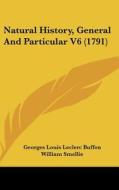 Natural History, General and Particular V6 (1791) di Georges Louis Le Clerc Buffon edito da Kessinger Publishing