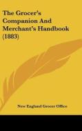 The Grocer's Companion and Merchant's Handbook (1883) di New England Grocer Office edito da Kessinger Publishing