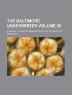 The Baltimore Underwriter Volume 20; A Monthly Publication Devoted to the Interests of Insurance di Books Group edito da Rarebooksclub.com