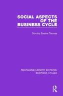 Social Aspects of the Business Cycle di Dorothy Swaine Thomas edito da Taylor & Francis Ltd