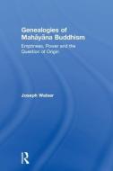 Genealogies of Mahayana Buddhism di Joseph G. Walser edito da Taylor & Francis Ltd