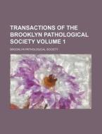 Transactions of the Brooklyn Pathological Society Volume 1 di Brooklyn Pathological Society edito da Rarebooksclub.com