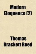 Modern Eloquence 2 di Thomas Brackett Reed edito da General Books