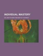 Individual Mastery di Henry Sherin edito da General Books Llc