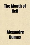 The Mouth Of Hell di Alexandre Dumas edito da General Books