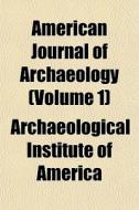 American Journal Of Archaeology Volume di Archaeologi America edito da General Books