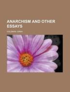 Anarchism and Other Essays di Emma Goldman edito da Books LLC, Reference Series