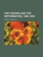 The Tudors And The Reformation, 1485-160 di Mandell Creighton edito da Rarebooksclub.com