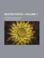 Beaten Paths (volume 1); And Those Who Trod Them di Thomas Colley Grattan edito da General Books Llc