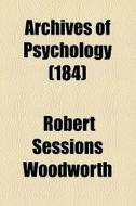 Archives Of Psychology (184) di Robert Sessions Woodworth edito da General Books Llc