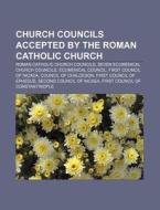 Church Councils Accepted By The Roman Ca di Books Llc edito da Books LLC, Wiki Series