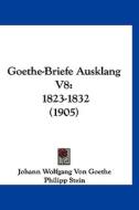 Goethe-Briefe Ausklang V8: 1823-1832 (1905) di Johann Wolfgang Von Goethe edito da Kessinger Publishing