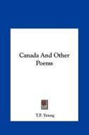 Canada and Other Poems di T. F. Young edito da Kessinger Publishing