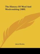 The History of Wool and Woolcombing (1889) di James Burnley edito da Kessinger Publishing