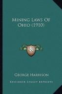 Mining Laws of Ohio (1910) di George Harrison edito da Kessinger Publishing