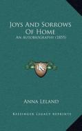 Joys and Sorrows of Home: An Autobiography (1855) di Anna Leland edito da Kessinger Publishing
