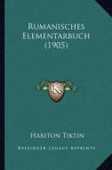 Rumanisches Elementarbuch (1905) di Hariton Tiktin edito da Kessinger Publishing