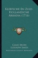 Kleefsche En Zuid-Hollandsche Arkadia (1716) di Claas Bruin, Ludolph Smids edito da Kessinger Publishing