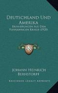 Deutschland Und Amerika: Erinnerungen Aus Dem Funfjahrigen Kriege (1920) di Johann Heinrich Bernstorff edito da Kessinger Publishing