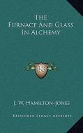 The Furnace and Glass in Alchemy di J. W. Hamilton-Jones edito da Kessinger Publishing