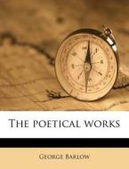 The Poetical Works di George Barlow edito da Nabu Press